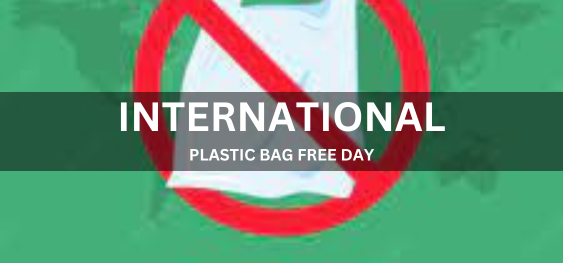 INTERNATIONAL PLASTIC BAG FREE DAY [ अंतर्राष्ट्रीय प्लास्टिक बैग मुक्त दिवस]